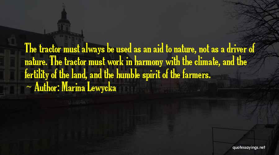 Marina Lewycka Quotes: The Tractor Must Always Be Used As An Aid To Nature, Not As A Driver Of Nature. The Tractor Must