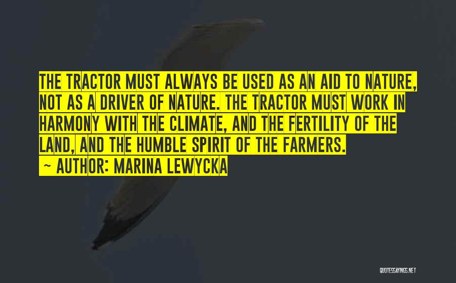 Marina Lewycka Quotes: The Tractor Must Always Be Used As An Aid To Nature, Not As A Driver Of Nature. The Tractor Must