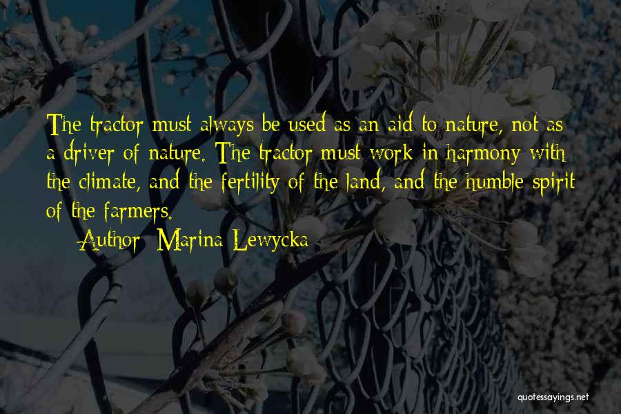 Marina Lewycka Quotes: The Tractor Must Always Be Used As An Aid To Nature, Not As A Driver Of Nature. The Tractor Must