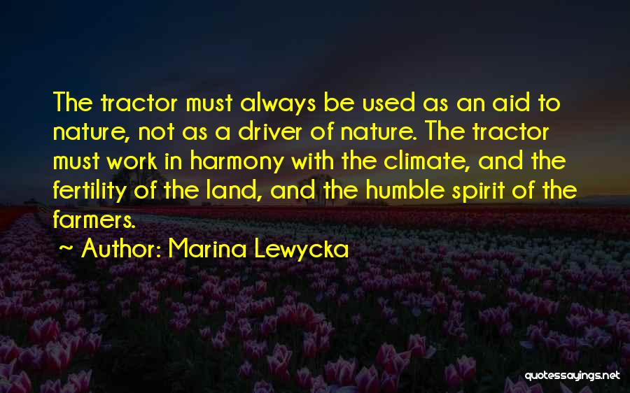Marina Lewycka Quotes: The Tractor Must Always Be Used As An Aid To Nature, Not As A Driver Of Nature. The Tractor Must