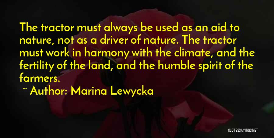 Marina Lewycka Quotes: The Tractor Must Always Be Used As An Aid To Nature, Not As A Driver Of Nature. The Tractor Must