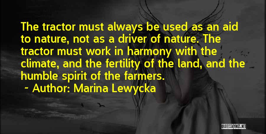 Marina Lewycka Quotes: The Tractor Must Always Be Used As An Aid To Nature, Not As A Driver Of Nature. The Tractor Must