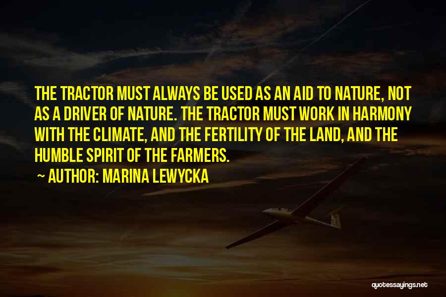 Marina Lewycka Quotes: The Tractor Must Always Be Used As An Aid To Nature, Not As A Driver Of Nature. The Tractor Must
