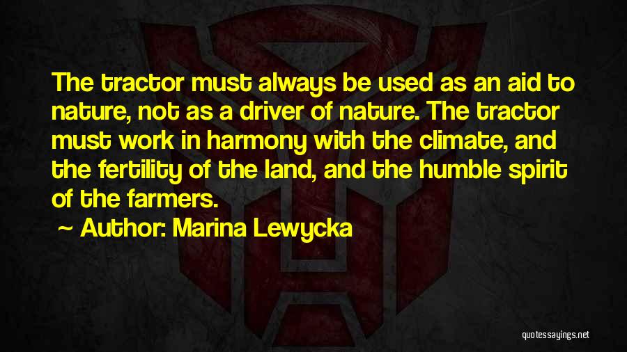 Marina Lewycka Quotes: The Tractor Must Always Be Used As An Aid To Nature, Not As A Driver Of Nature. The Tractor Must