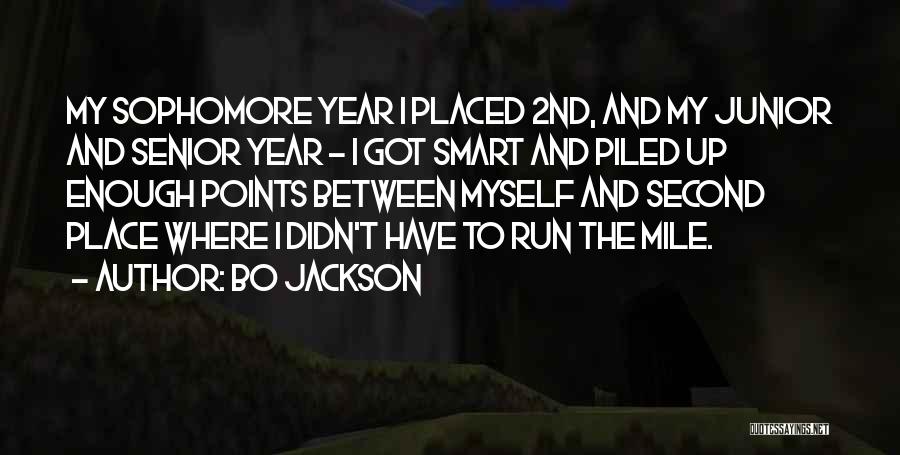 Bo Jackson Quotes: My Sophomore Year I Placed 2nd, And My Junior And Senior Year - I Got Smart And Piled Up Enough