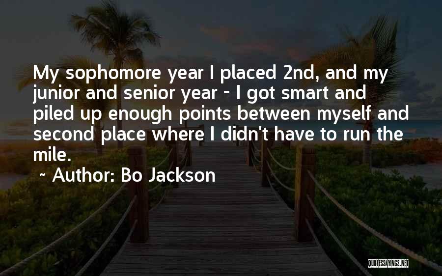 Bo Jackson Quotes: My Sophomore Year I Placed 2nd, And My Junior And Senior Year - I Got Smart And Piled Up Enough