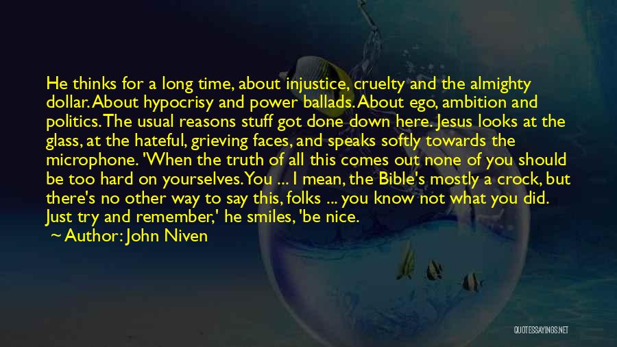 John Niven Quotes: He Thinks For A Long Time, About Injustice, Cruelty And The Almighty Dollar. About Hypocrisy And Power Ballads. About Ego,