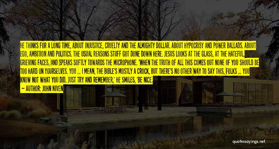 John Niven Quotes: He Thinks For A Long Time, About Injustice, Cruelty And The Almighty Dollar. About Hypocrisy And Power Ballads. About Ego,