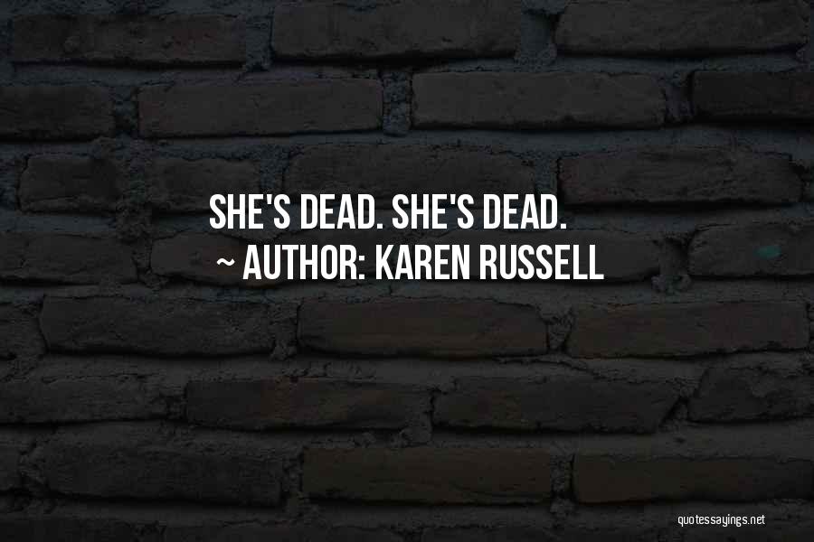 Karen Russell Quotes: She's Dead. She's Dead.