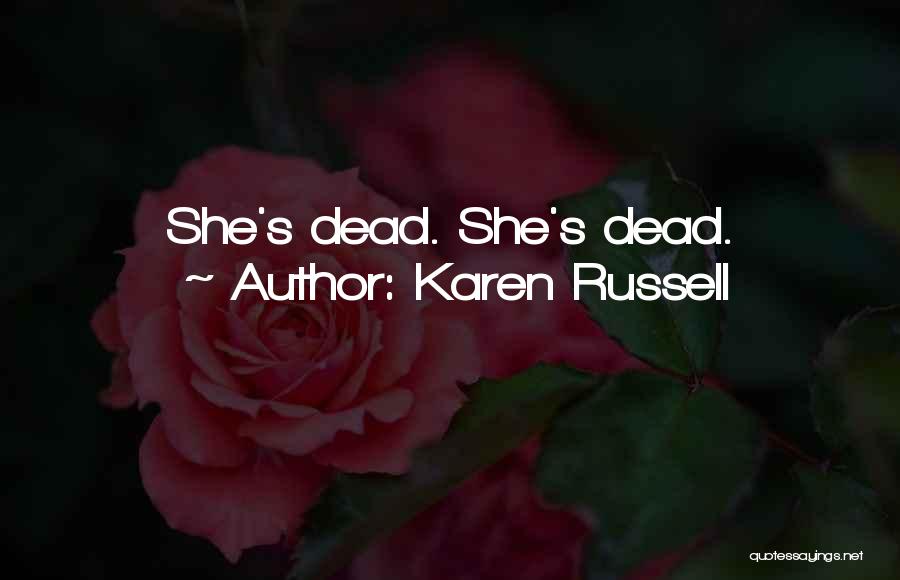 Karen Russell Quotes: She's Dead. She's Dead.