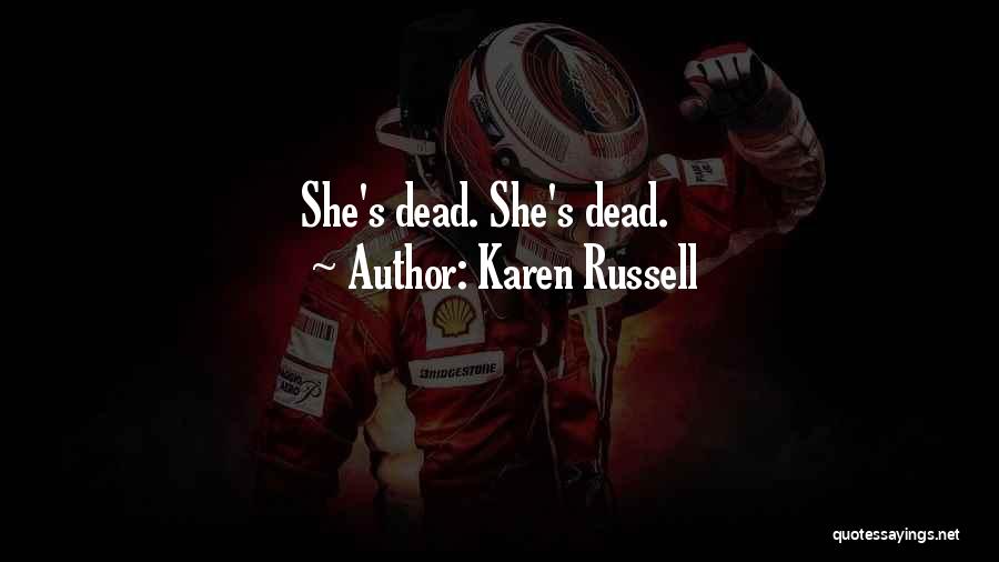 Karen Russell Quotes: She's Dead. She's Dead.