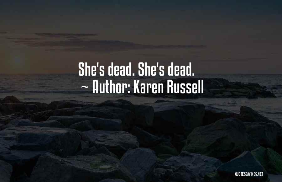 Karen Russell Quotes: She's Dead. She's Dead.