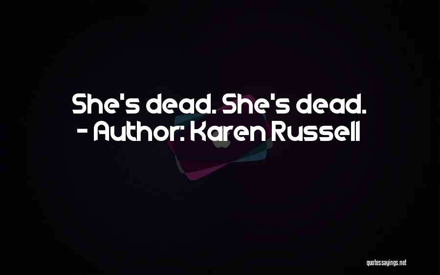 Karen Russell Quotes: She's Dead. She's Dead.