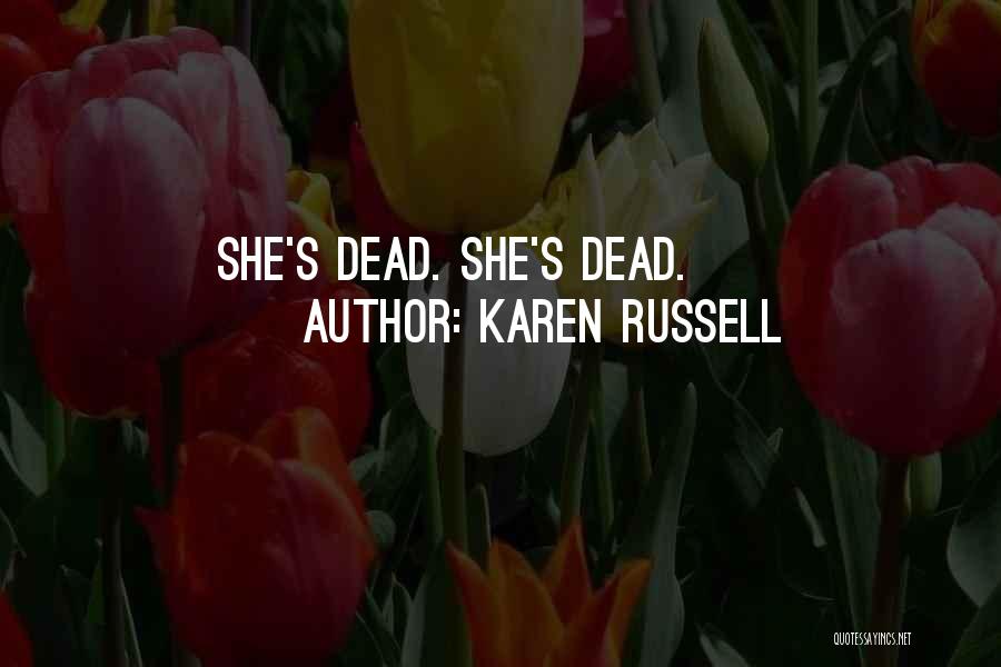 Karen Russell Quotes: She's Dead. She's Dead.