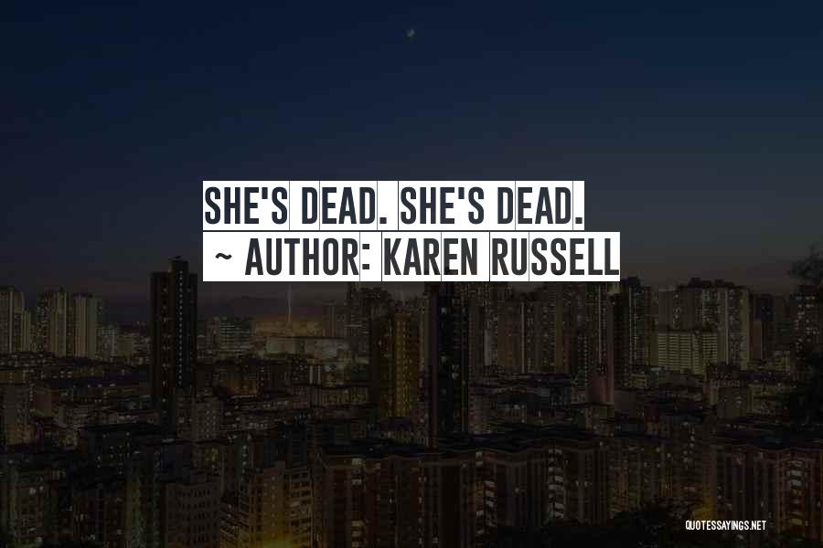 Karen Russell Quotes: She's Dead. She's Dead.