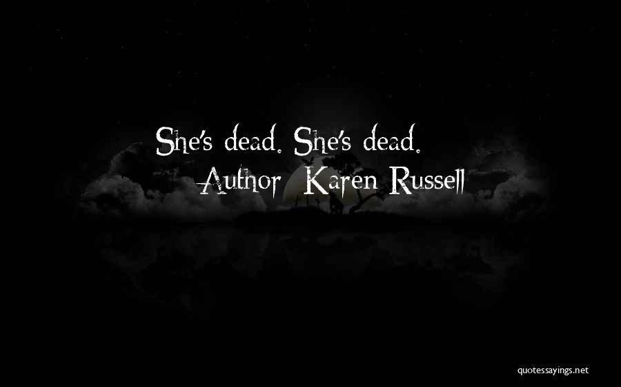 Karen Russell Quotes: She's Dead. She's Dead.