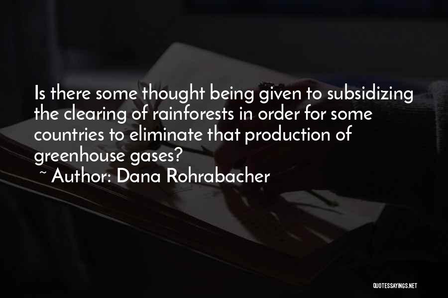 Dana Rohrabacher Quotes: Is There Some Thought Being Given To Subsidizing The Clearing Of Rainforests In Order For Some Countries To Eliminate That