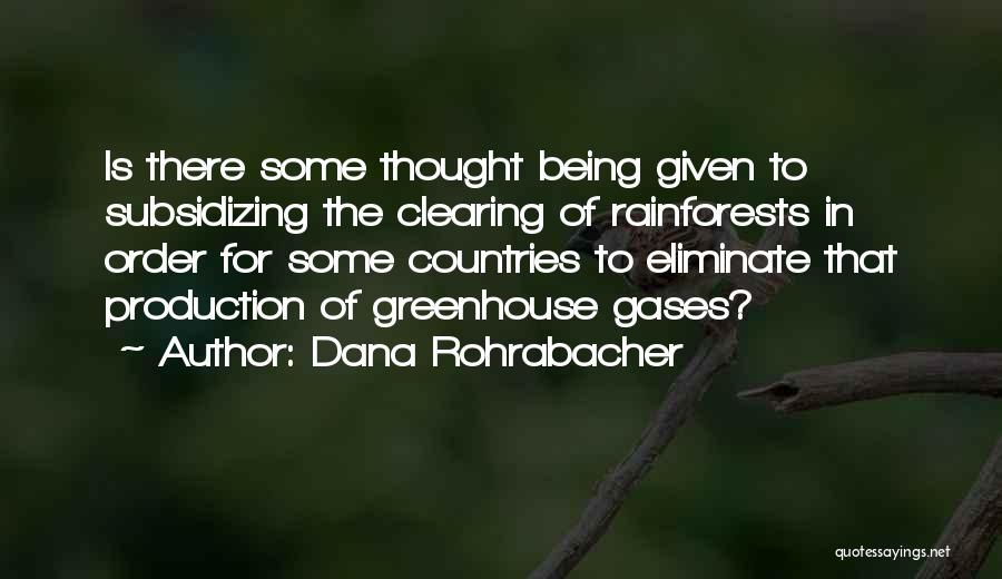 Dana Rohrabacher Quotes: Is There Some Thought Being Given To Subsidizing The Clearing Of Rainforests In Order For Some Countries To Eliminate That