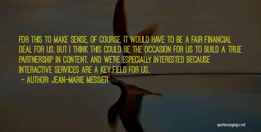 Jean-Marie Messier Quotes: For This To Make Sense, Of Course, It Would Have To Be A Fair Financial Deal For Us. But I