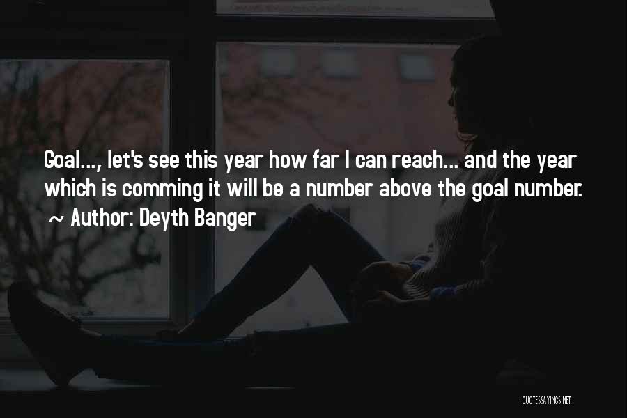 Deyth Banger Quotes: Goal..., Let's See This Year How Far I Can Reach... And The Year Which Is Comming It Will Be A
