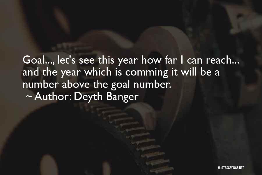 Deyth Banger Quotes: Goal..., Let's See This Year How Far I Can Reach... And The Year Which Is Comming It Will Be A