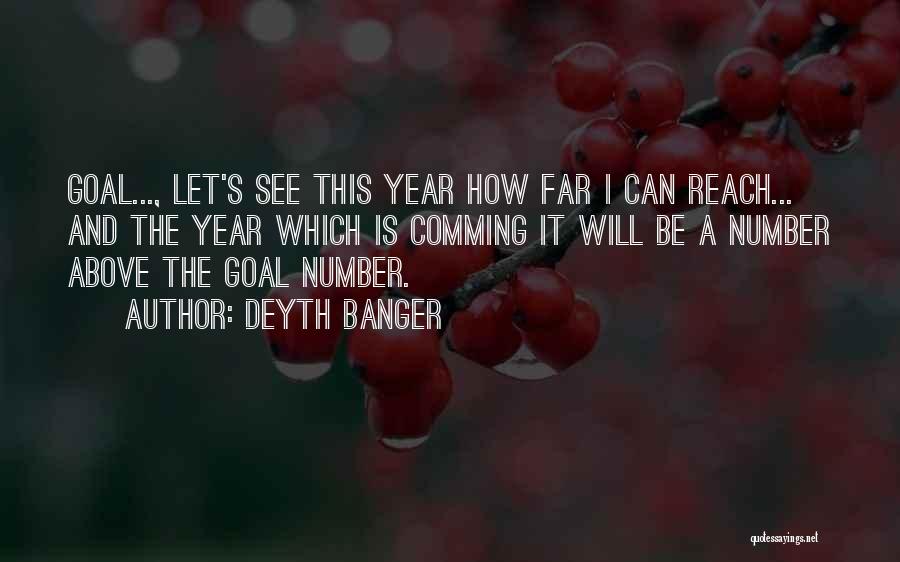 Deyth Banger Quotes: Goal..., Let's See This Year How Far I Can Reach... And The Year Which Is Comming It Will Be A