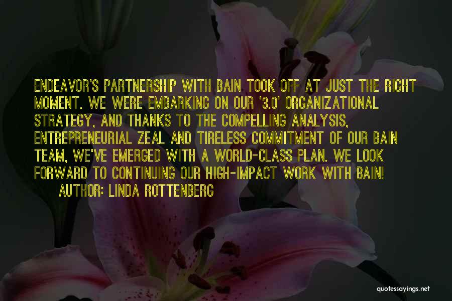 Linda Rottenberg Quotes: Endeavor's Partnership With Bain Took Off At Just The Right Moment. We Were Embarking On Our '3.0' Organizational Strategy, And