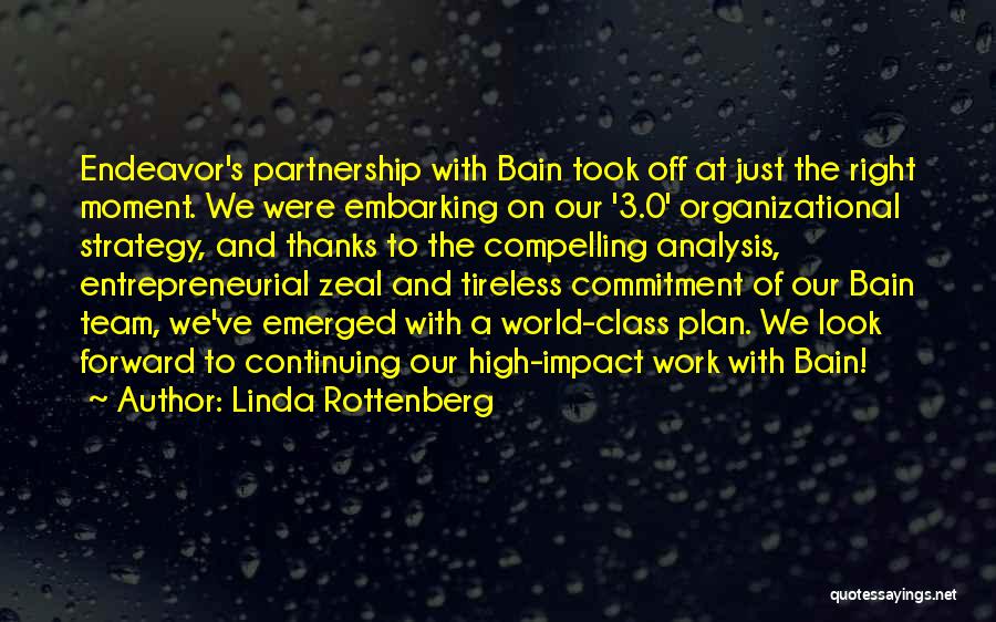 Linda Rottenberg Quotes: Endeavor's Partnership With Bain Took Off At Just The Right Moment. We Were Embarking On Our '3.0' Organizational Strategy, And