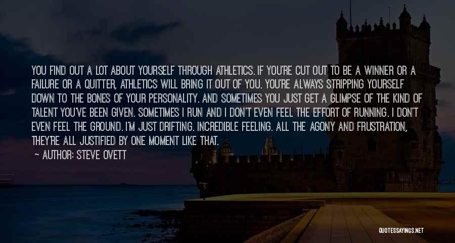 Steve Ovett Quotes: You Find Out A Lot About Yourself Through Athletics. If You're Cut Out To Be A Winner Or A Failure