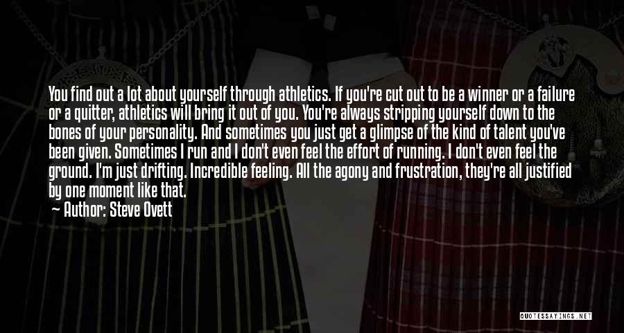 Steve Ovett Quotes: You Find Out A Lot About Yourself Through Athletics. If You're Cut Out To Be A Winner Or A Failure