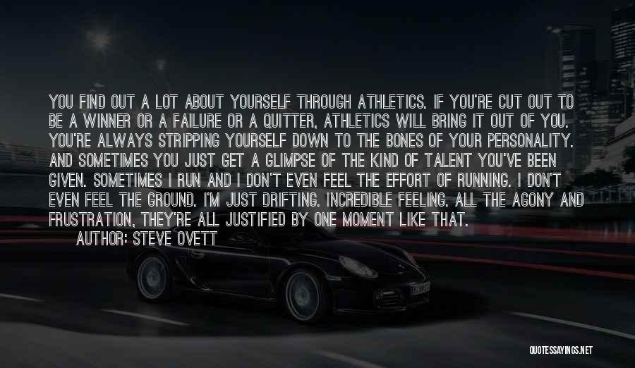 Steve Ovett Quotes: You Find Out A Lot About Yourself Through Athletics. If You're Cut Out To Be A Winner Or A Failure