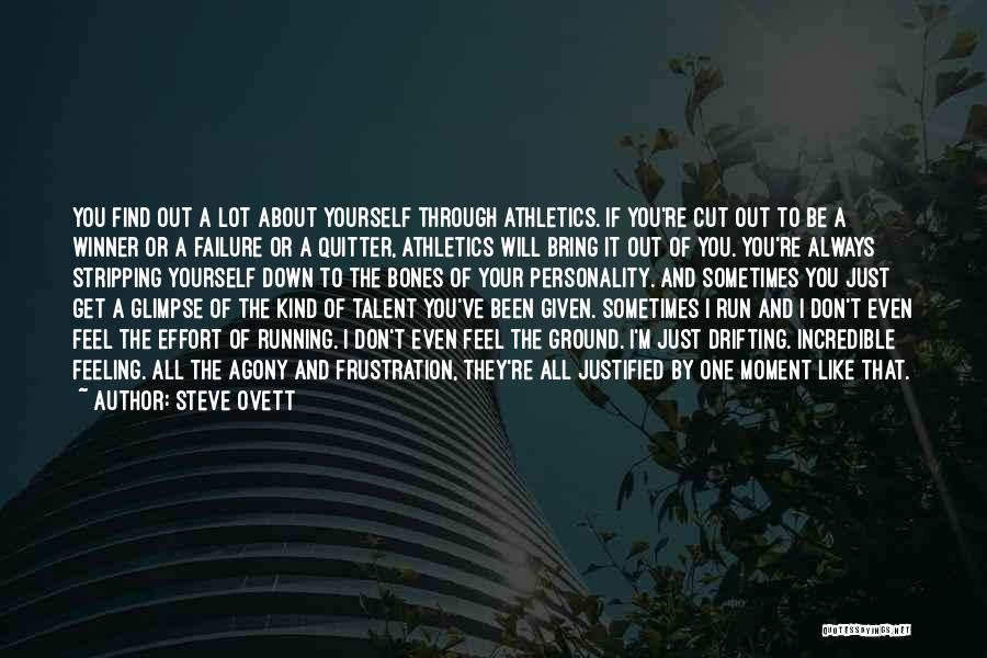 Steve Ovett Quotes: You Find Out A Lot About Yourself Through Athletics. If You're Cut Out To Be A Winner Or A Failure