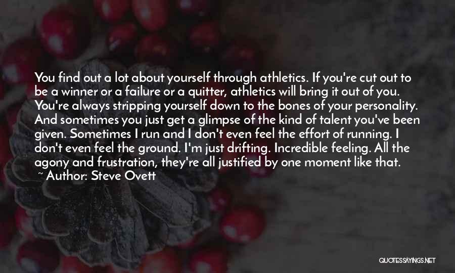 Steve Ovett Quotes: You Find Out A Lot About Yourself Through Athletics. If You're Cut Out To Be A Winner Or A Failure