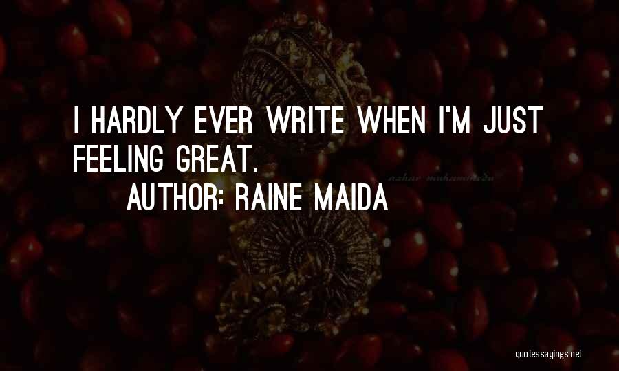 Raine Maida Quotes: I Hardly Ever Write When I'm Just Feeling Great.