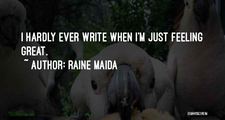 Raine Maida Quotes: I Hardly Ever Write When I'm Just Feeling Great.