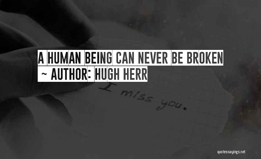 Hugh Herr Quotes: A Human Being Can Never Be Broken