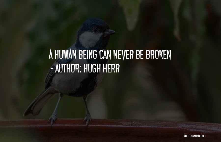 Hugh Herr Quotes: A Human Being Can Never Be Broken