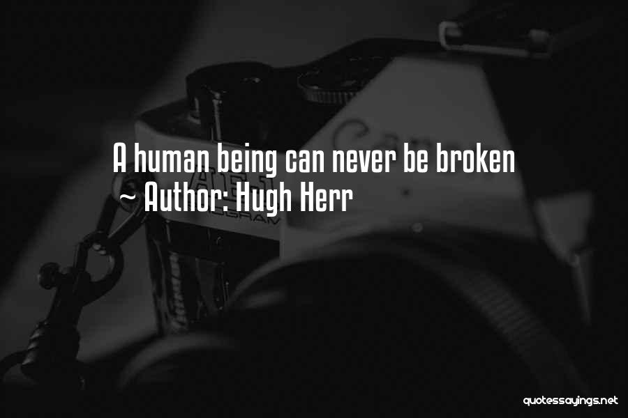 Hugh Herr Quotes: A Human Being Can Never Be Broken