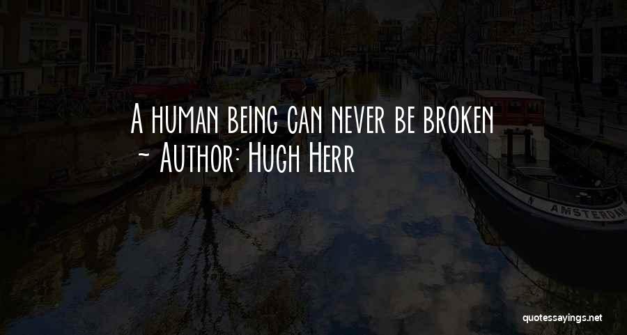 Hugh Herr Quotes: A Human Being Can Never Be Broken