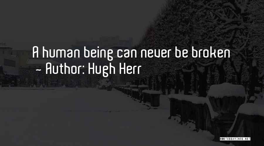Hugh Herr Quotes: A Human Being Can Never Be Broken
