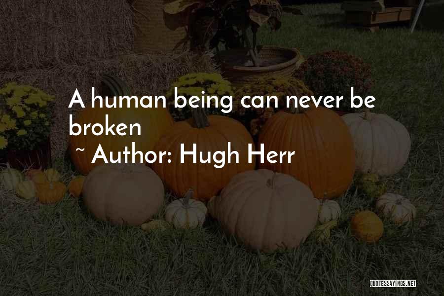 Hugh Herr Quotes: A Human Being Can Never Be Broken
