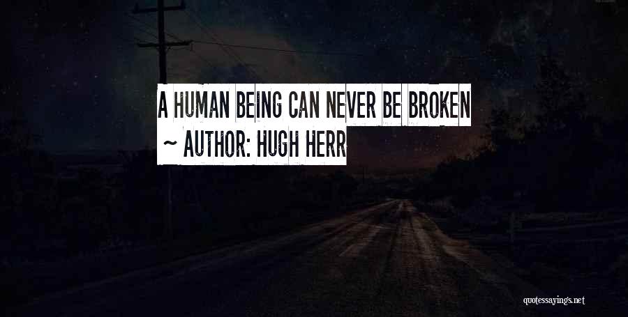 Hugh Herr Quotes: A Human Being Can Never Be Broken