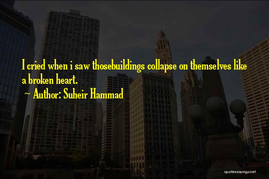 Suheir Hammad Quotes: I Cried When I Saw Thosebuildings Collapse On Themselves Like A Broken Heart.