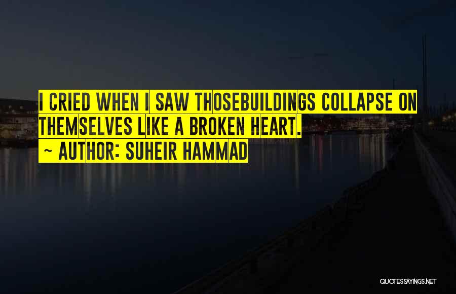 Suheir Hammad Quotes: I Cried When I Saw Thosebuildings Collapse On Themselves Like A Broken Heart.