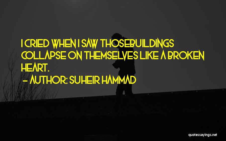 Suheir Hammad Quotes: I Cried When I Saw Thosebuildings Collapse On Themselves Like A Broken Heart.