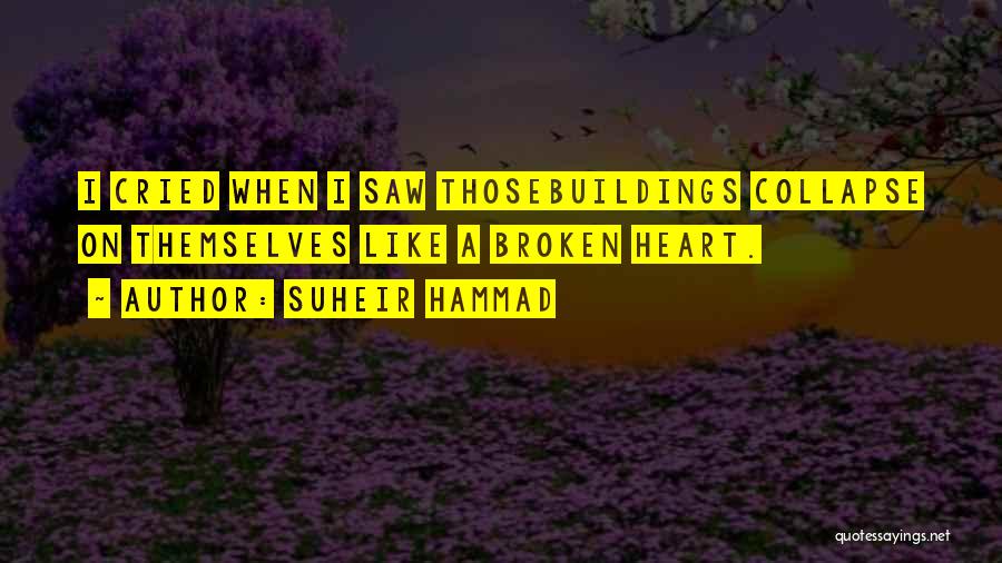 Suheir Hammad Quotes: I Cried When I Saw Thosebuildings Collapse On Themselves Like A Broken Heart.