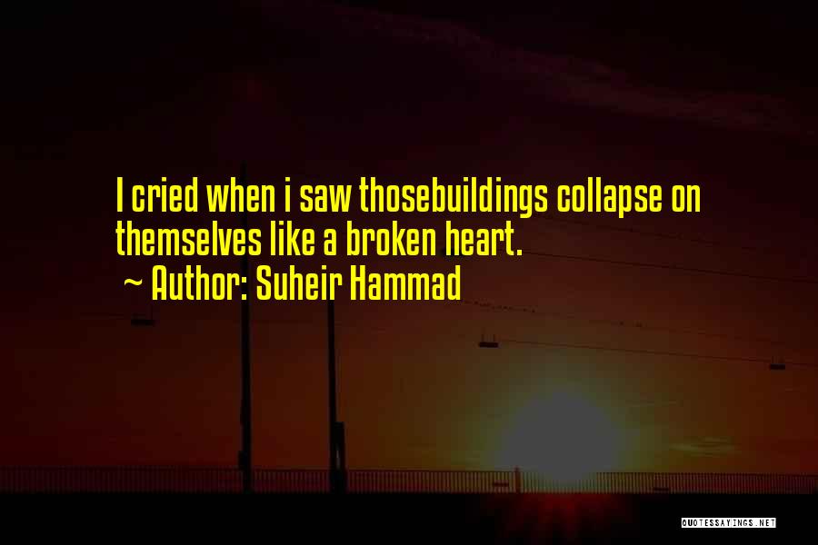 Suheir Hammad Quotes: I Cried When I Saw Thosebuildings Collapse On Themselves Like A Broken Heart.