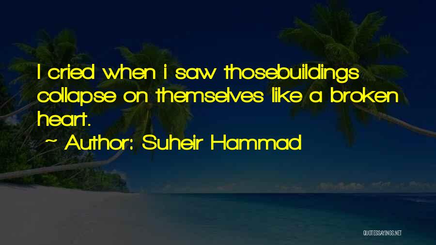 Suheir Hammad Quotes: I Cried When I Saw Thosebuildings Collapse On Themselves Like A Broken Heart.