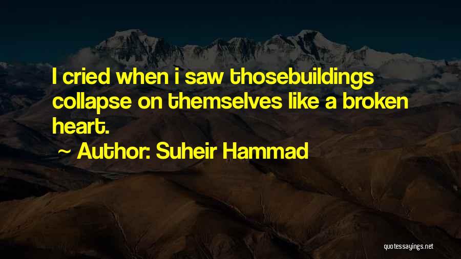 Suheir Hammad Quotes: I Cried When I Saw Thosebuildings Collapse On Themselves Like A Broken Heart.