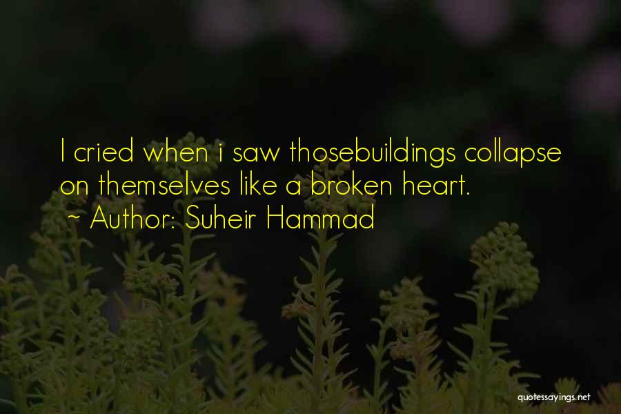 Suheir Hammad Quotes: I Cried When I Saw Thosebuildings Collapse On Themselves Like A Broken Heart.